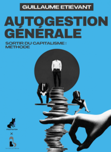 Autogestion générale Sortir du capitalisme : méthode (Guillaume Etiévant)