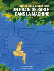 Un grain de sable dan la machine, de Nicolas Celnik et Juliette Brigand